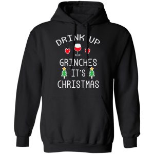 Drink Up Grinches It's Christmas T-Shirts 9 Drink Up Grinches Its Christmas T Shirts 6