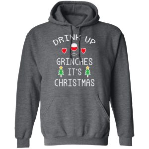 Drink Up Grinches It's Christmas T-Shirts 11 Drink Up Grinches Its Christmas T Shirts 8