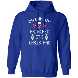Drink Up Grinches It's Christmas T-Shirts 12 Drink Up Grinches Its Christmas T Shirts 9