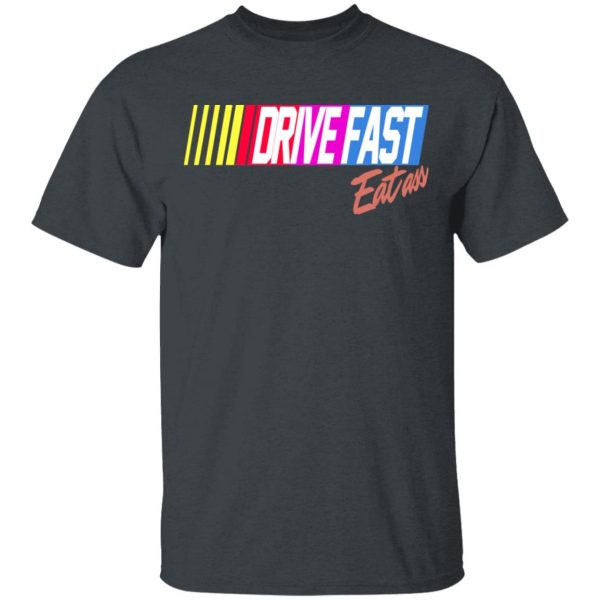 Drive Fast Eat Ass Funny Baseball T-Shirts, Hoodies, Sweater