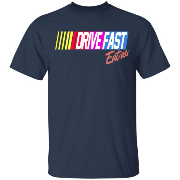 Drive Fast Eat Ass Funny Baseball T-Shirts, Hoodies, Sweater