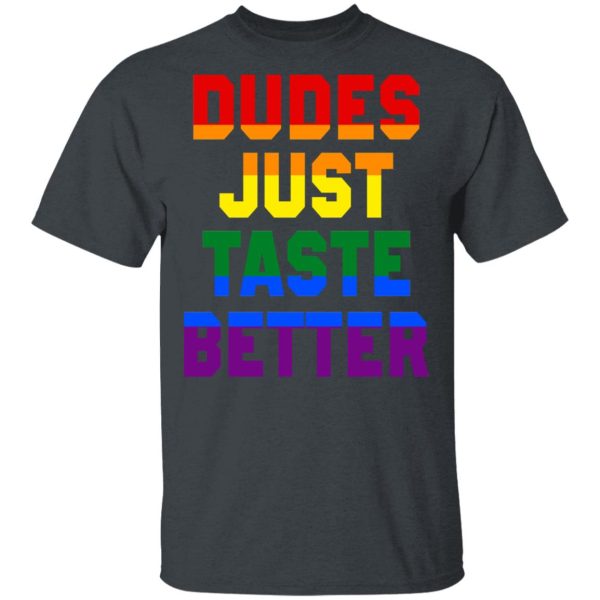 Dudes Just Taste Better LGBT T-Shirts