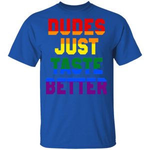 Dudes Just Taste Better LGBT T Shirts 12