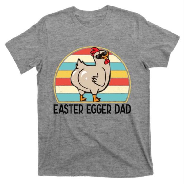 Easter Egger Dad Funny Chicken Daddy T-Shirt – The Best Shirts For Dads In 2023 – Cool T-shirts