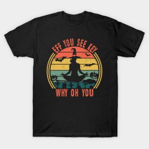 Eff you see kay why oh you witch yoga T-shirt