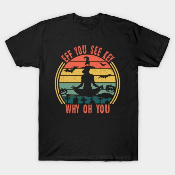 Eff you see kay why oh you witch yoga T-shirt