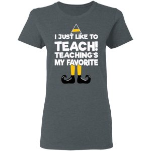 Elf I Just Like To Teach Teaching's My Favorite T-Shirts, Hoodies, Sweater 5 Elf I Just Like To Teach Teachings My Favorite T Shirts Hoodies Sweater 2