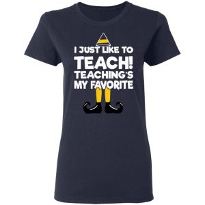 Elf I Just Like To Teach Teaching's My Favorite T-Shirts, Hoodies, Sweater 6 Elf I Just Like To Teach Teachings My Favorite T Shirts Hoodies Sweater 3