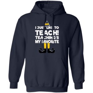 Elf I Just Like To Teach Teaching's My Favorite T-Shirts, Hoodies, Sweater 10 Elf I Just Like To Teach Teachings My Favorite T Shirts Hoodies Sweater 7