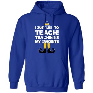 Elf I Just Like To Teach Teaching's My Favorite T-Shirts, Hoodies, Sweater 12 Elf I Just Like To Teach Teachings My Favorite T Shirts Hoodies Sweater 9
