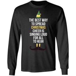 Elf The Best Way To Spread Christmas Cheer Is Singing Loud For All To Hear T-Shirts 8 Elf The Best Way To Spread Christmas Cheer Is Singing Loud For All To Hear T Shirts 5