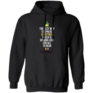 Elf The Best Way To Spread Christmas Cheer Is Singing Loud For All To Hear T-Shirts 9 Elf The Best Way To Spread Christmas Cheer Is Singing Loud For All To Hear T Shirts 6