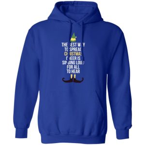 Elf The Best Way To Spread Christmas Cheer Is Singing Loud For All To Hear T-Shirts 12 Elf The Best Way To Spread Christmas Cheer Is Singing Loud For All To Hear T Shirts 9