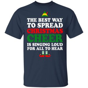Elf The Best Way To Spread Christmas Cheer Is Singing Loud For All To Hear T-Shirts, Hoodies, Sweater 2 Elf The Best Way To Spread Christmas Cheer Is Singing Loud For All To Hear T Shirts Hoodies Sweater 11