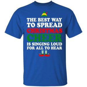 Elf The Best Way To Spread Christmas Cheer Is Singing Loud For All To Hear T-Shirts, Hoodies, Sweater 3 Elf The Best Way To Spread Christmas Cheer Is Singing Loud For All To Hear T Shirts Hoodies Sweater 12