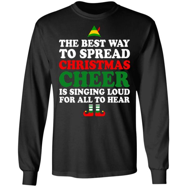 Elf The Best Way To Spread Christmas Cheer Is Singing Loud For All To Hear T-Shirts, Hoodies, Sweater