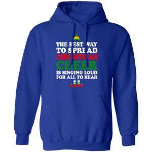Elf The Best Way To Spread Christmas Cheer Is Singing Loud For All To Hear T-Shirts, Hoodies, Sweater 12 Elf The Best Way To Spread Christmas Cheer Is Singing Loud For All To Hear T Shirts Hoodies Sweater 9