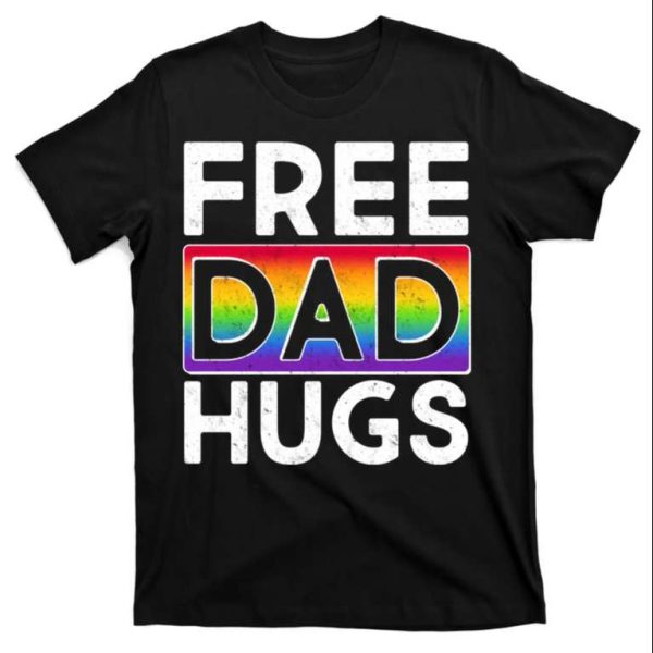 Embrace Love – Free Dad Hugs – Proud Dad Shirt LGBT – The Best Shirts For Dads In 2023 – Cool T-shirts