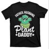 Fatherhood And Cacti – Plant Daddy T-Shirt With Humor – The Best Shirts For Dads In 2023 – Cool T-shirts