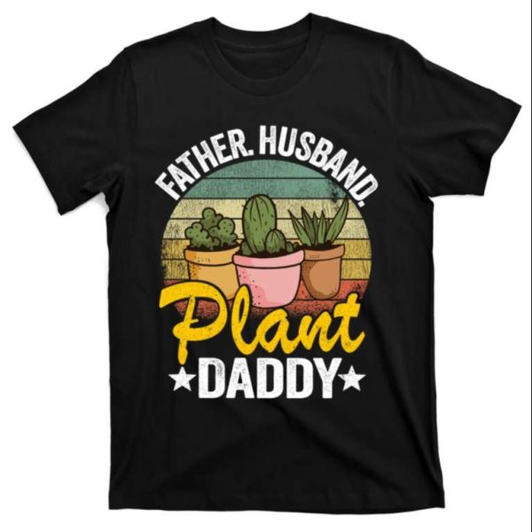 Fatherhood And Gardening Combined – Plant Daddy T-Shirt – The Best Shirts For Dads In 2023 – Cool T-shirts