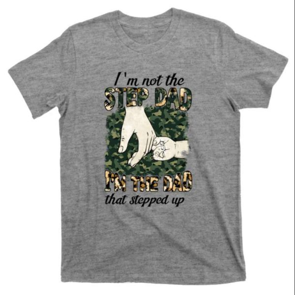 Father’s Day Camo T-Shirt I’m Not The Step Dad I’m The Dad Veteran – The Best Shirts For Dads In 2023 – Cool T-shirts