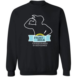 Fight Milk For Bodyguards By Bodyguards T-Shirts, Hoodies, Sweater 2 Fight Milk For Bodyguards By Bodyguards T Shirts Hoodies Sweater 11