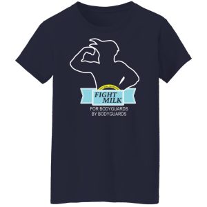 Fight Milk For Bodyguards By Bodyguards T-Shirts, Hoodies, Sweater 9 Fight Milk For Bodyguards By Bodyguards T Shirts Hoodies Sweater 7