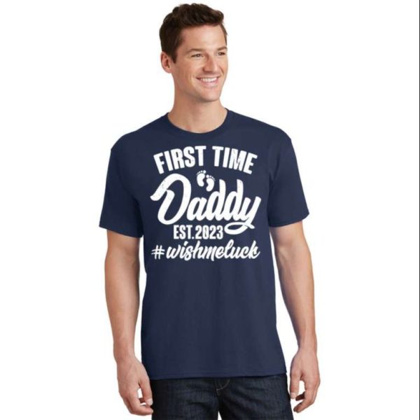 First Time Daddy EST. 2023 Wish Me Luck Cute T-Shirt – The Best Shirts For Dads In 2023 – Cool T-shirts