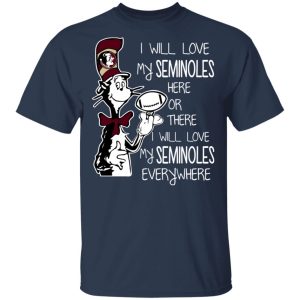 Florida State Seminoles I Will Love Seminoles Here Or There I Will Love My Seminoles Everywhere T-Shirts 2 Florida State Seminoles I Will Love Seminoles Here Or There I Will Love My Seminoles Everywhere T Shirts 11