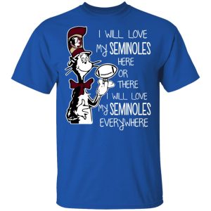 Florida State Seminoles I Will Love Seminoles Here Or There I Will Love My Seminoles Everywhere T-Shirts 3 Florida State Seminoles I Will Love Seminoles Here Or There I Will Love My Seminoles Everywhere T Shirts 12