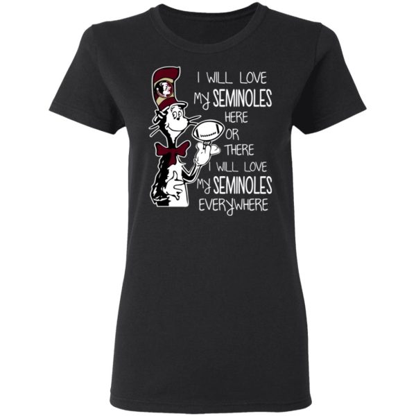 Florida State Seminoles I Will Love Seminoles Here Or There I Will Love My Seminoles Everywhere T-Shirts