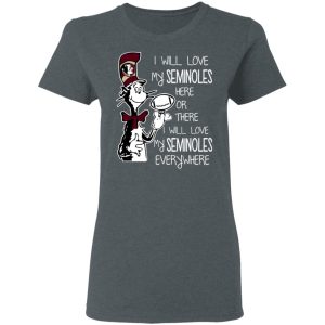 Florida State Seminoles I Will Love Seminoles Here Or There I Will Love My Seminoles Everywhere T-Shirts 5 Florida State Seminoles I Will Love Seminoles Here Or There I Will Love My Seminoles Everywhere T Shirts 2