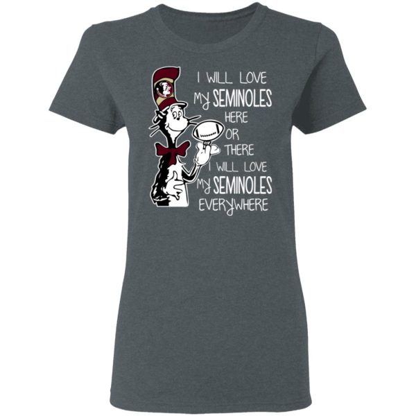 Florida State Seminoles I Will Love Seminoles Here Or There I Will Love My Seminoles Everywhere T-Shirts