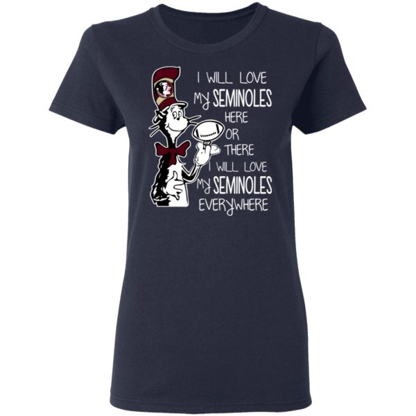 Florida State Seminoles I Will Love Seminoles Here Or There I Will Love My Seminoles Everywhere T-Shirts