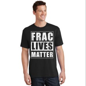 Frac Lives Matter Funny Daddy Shirt The Best Shirts For Dads In 2023 Cool T shirts 1