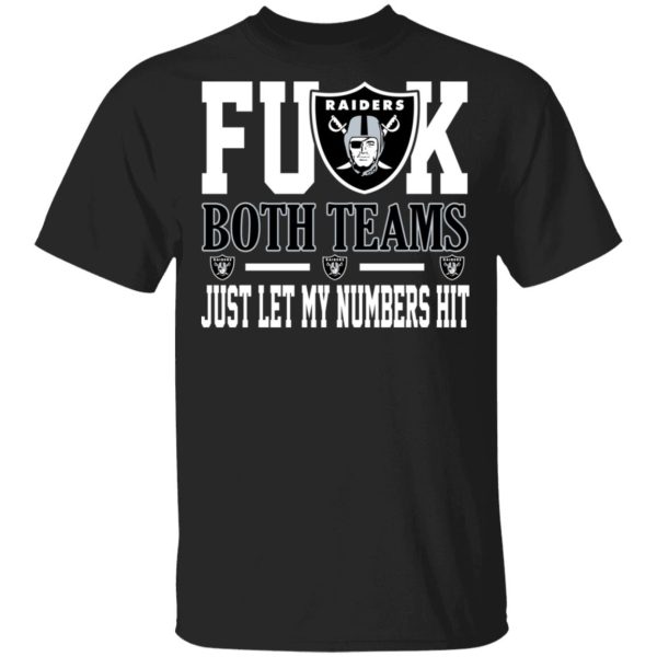 Fuck Both Teams Just Let My Numbers Hit Oakland Raiders T-Shirts