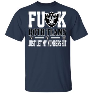 Fuck Both Teams Just Let My Numbers Hit Oakland Raiders T-Shirts 2 Fuck Both Teams Just Let My Numbers Hit Oakland Raiders T Shirts 11