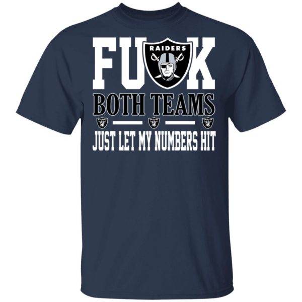 Fuck Both Teams Just Let My Numbers Hit Oakland Raiders T-Shirts