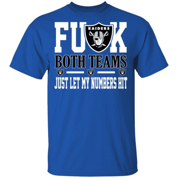 Fuck Both Teams Just Let My Numbers Hit Oakland Raiders T-Shirts