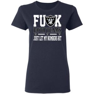Fuck Both Teams Just Let My Numbers Hit Oakland Raiders T-Shirts 6 Fuck Both Teams Just Let My Numbers Hit Oakland Raiders T Shirts 3