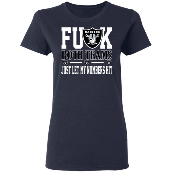 Fuck Both Teams Just Let My Numbers Hit Oakland Raiders T-Shirts