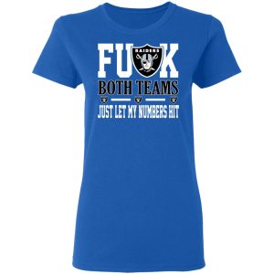 Fuck Both Teams Just Let My Numbers Hit Oakland Raiders T-Shirts 7 Fuck Both Teams Just Let My Numbers Hit Oakland Raiders T Shirts 4