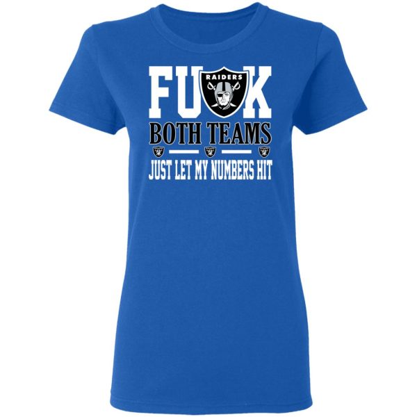 Fuck Both Teams Just Let My Numbers Hit Oakland Raiders T-Shirts