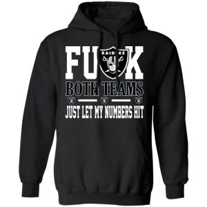 Fuck Both Teams Just Let My Numbers Hit Oakland Raiders T-Shirts 9 Fuck Both Teams Just Let My Numbers Hit Oakland Raiders T Shirts 6