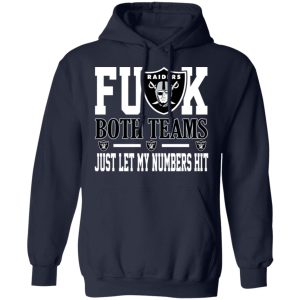 Fuck Both Teams Just Let My Numbers Hit Oakland Raiders T-Shirts 10 Fuck Both Teams Just Let My Numbers Hit Oakland Raiders T Shirts 7