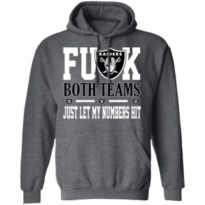 Fuck Both Teams Just Let My Numbers Hit Oakland Raiders T-Shirts 11 Fuck Both Teams Just Let My Numbers Hit Oakland Raiders T Shirts 8