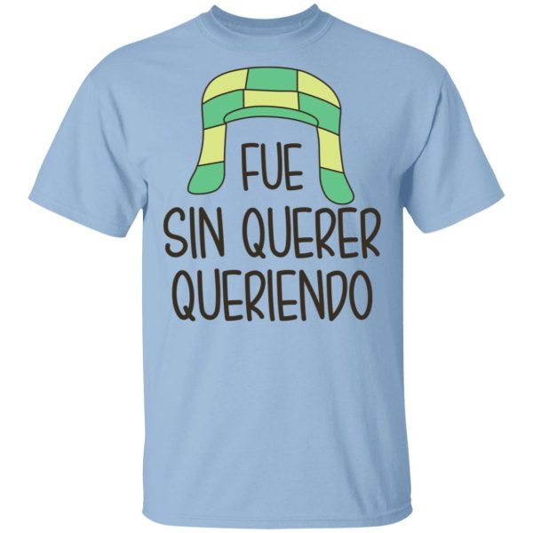 Fue Sin Querer Queriendo Shirt