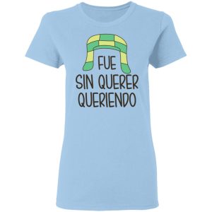Fue Sin Querer Queriendo Shirt