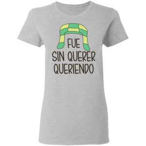 Fue Sin Querer Queriendo Shirt 3 Fue Sin Querer Queriendo Shirt 12