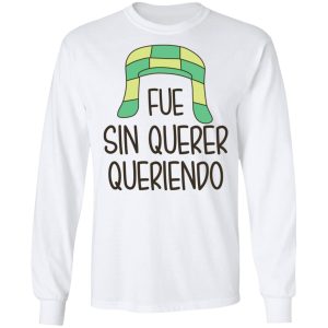 Fue Sin Querer Queriendo Shirt 5 Fue Sin Querer Queriendo Shirt 3